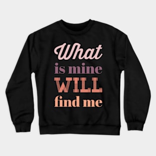 What is mine will find me Crewneck Sweatshirt